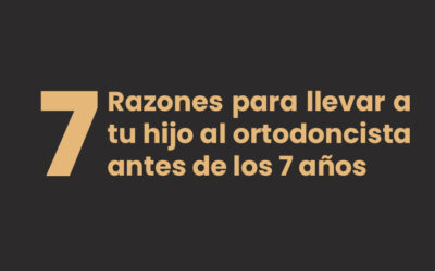 7 Razones para llevar a tu hijo al ortodoncista antes de los 7 años